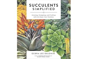 Succulents Simplified: Growing, Designing, and Crafting with 100 Easy-Care Varieties