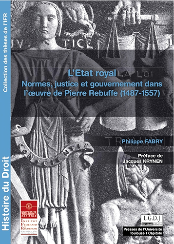 Download L'État royal: Normes, justice et gouvernement dans l'oeuvre de Pierre Rebuffe (1487-1557) (Thèses) PDF