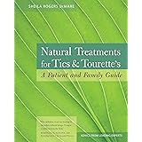 Natural Treatments for Tics and Tourette's: A Patient and Family Guide