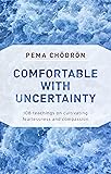 Comfortable with Uncertainty: 108 Teachings on Cultivating Fearlessness and Compassion