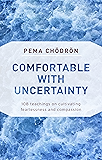 Comfortable with Uncertainty: 108 Teachings on Cultivating Fearlessness and Compassion