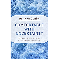 Comfortable with Uncertainty: 108 Teachings on Cultivating Fearlessness and Compassion