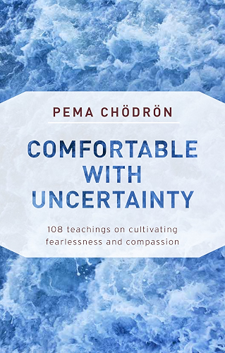 Download Comfortable with Uncertainty: 108 Teachings on Cultivating Fearlessness and Compassion (English Edition) PDF