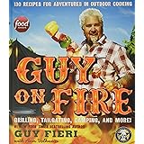 Guy on Fire: 130 Recipes for Adventures in Outdoor Cooking