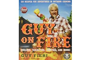 Guy on Fire: 130 Recipes for Adventures in Outdoor Cooking