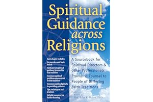 Spiritual Guidance Across Religions: A Sourcebook for Spiritual Directors and Other Professionals Providing Counsel to People