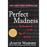 Perfect Madness: Motherhood in the Age of Anxiety