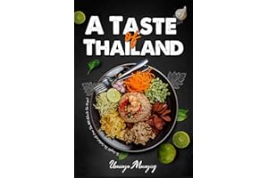 A Taste of Thailand: The Complete Thai Cookbook with More Than 300 Authentic Thai Recipes! (Asian Cookbook)