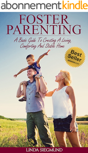 Download Foster Parenting: A Basic Guide To Creating A Loving, Comforting And Stable Home (Foster Care, Child Care, Raising Children) (English Edition) PDF