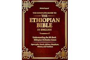 The Complete Guide to Ethiopian Bible in English: Understanding the 88-Book Ethiopian Orthodox Canon Apocrypha, Enoch, Jubile
