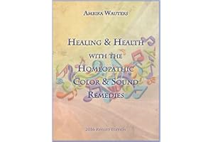 Healing & Health with Homeopathic Color and Sound Remedies : October 2016 Revision - with more therapeutics and cases