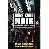 Hong Kong Noir: Fifteen true tales from the dark side of the city