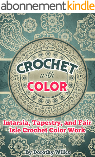Download Crochet with Color: Intarsia, Tapestry, and Fair Isle Crochet Color Work (English Edition) PDF