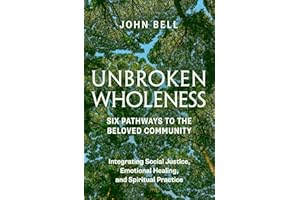 Unbroken Wholeness: Six Pathways to the Beloved Community: Integrating Social Justice, Emotional Healing, and Spiritual Practice