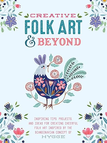 Download Creative Folk Art and Beyond: Inspiring Tips, Projects, and Ideas for Creating Cheerful Folk Art Inspired by the Scandinavian Concept of HYGGE PDF