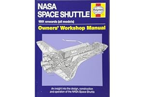 NASA Space Shuttle Manual: An Insight into the Design, Construction and Operation of the NASA Space Shuttle (Owners' Workshop Manual)