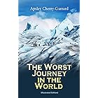 The Worst Journey in the World (Illustrated Edition): Memoirs: The 1910–1913 British Antarctic Expedition
