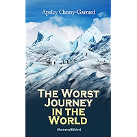 The Worst Journey in the World (Illustrated Edition): Memoirs: The 1910–1913 British Antarctic Expedition book cover The Worst Journey in the World (Illustrated Edition): Memoirs: The 1910–1913 British Antarctic Expedition book cover