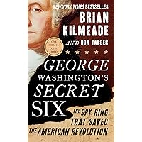 George Washington's Secret Six: The Spy Ring That Saved the American Revolution