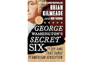 George Washington's Secret Six: The Spy Ring That Saved the American Revolution