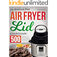 The Instant Pot Air Fryer Lid Cookbook: 500 Healthy Instant Pot Air Fryer Lid Recipes for Beginners and Not Only book cover The Instant Pot Air Fryer Lid Cookbook: 500 Healthy Instant Pot Air Fryer Lid Recipes for Beginners and Not Only book cover