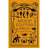 Ancient Egyptian Magic: A Hands-On Guide