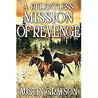 A Relentless Mission of Revenge: A Historical Western Adventure Book