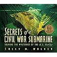 Secrets Of A Civil War Submarine: Solving The Mysteries Of The H. L. Hunley