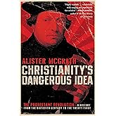 Christianity's Dangerous Idea: The Protestant Revolution--A History from the Sixteenth Century to the Twenty-First