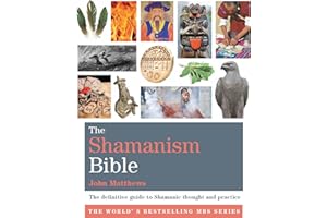 The Shamanism Bible: The definitive guide to Shamanic thought and practice