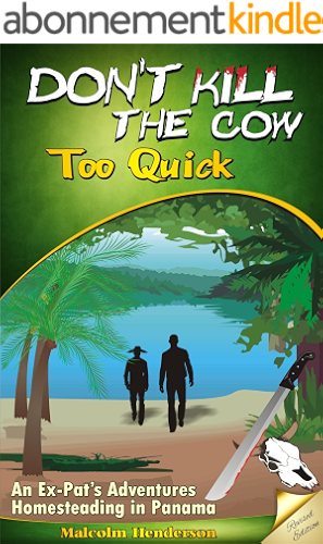 Download Don't Kill The Cow Too Quick: An Ex-Pat's Adventures Homesteading in Panama (Revised Edition) (English Edition) PDF
