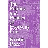 The Politics and Poetics of Everyday Life