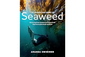 The Science and Spirit of Seaweed: Discovering Food, Medicine and Purpose in the Kelp Forests of the Pacific Northwest