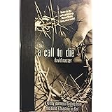 A Call to Die: A 40 Day Journey of Fasting from the World & Feasting on God
