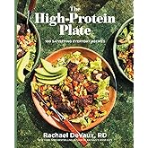 The High-Protein Plate: 100 Satisfying Everyday Recipes
