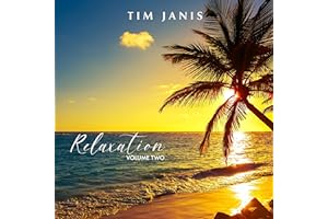 Tim Janis Relaxation Volume II - Serene Sounds for Relaxation, Deep Sleep, Stress Relief, Sleep Nature Sounds, Spa Music, Yoga Meditation Music, Audio for Restful Sleep, Songs for a Tranquil Mind Audio