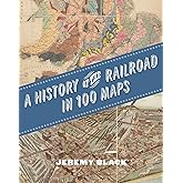 A History of the Railroad in 100 Maps