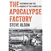 The Apocalypse Factory: Plutonium and the Making of the Atomic Age book cover The Apocalypse Factory: Plutonium and the Making of the Atomic Age book cover