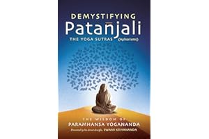 Demystifying Patanjali: The Yoga Sutras: The Wisdom of Paramhansa Yogananda as Presented by his Direct Disciple, Swami Kriyananda