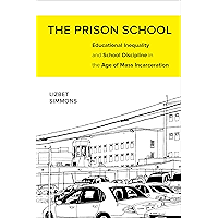 The Prison School: Educational Inequality and School Discipline in the Age of Mass Incarceration book cover