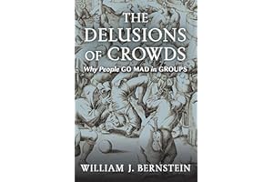 The Delusions of Crowds: Why People Go Mad in Groups