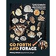Go Forth and Forage: A Guide to Foraging Over 50 of the Most Common Edible & Medicinal North American Mushrooms