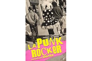 LA Punk Rocker: Stories of Sex, Drugs and Punk Rock that will make you wish you’d been there. (Punk Rock Stories)