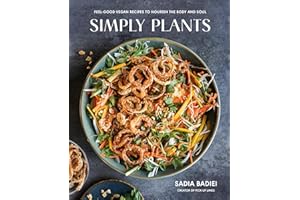Simply Plants: Feel-Good Vegan Recipes to Nourish the Body and Soul: A Cookbook