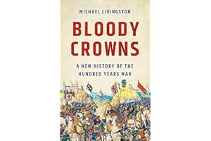Bloody Crowns: A New History of the Hundred Years War