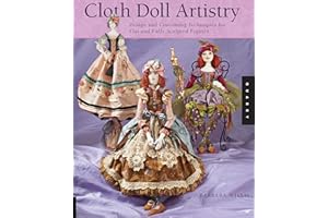 Cloth Doll Artistry: Design and Costuming Techniques for Flat and Fully Sculpted Figures
