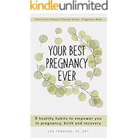 Your Best Pregnancy Ever: 9 Healthy Habits to Empower You in Pregnancy, Birth, and Recovery (Pelvic Floor Physical Therapy Series: Pregnancy Book)