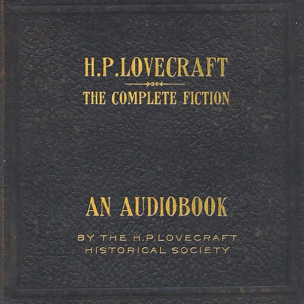 Amazon Com The Complete Fiction Of H P Lovecraft Audible Audio Edition H P Lovecraft Andrew Leman Sean Branney H P Lovecraft Historical Society Books