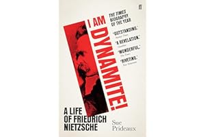 I Am Dynamite!: A Life of Friedrich Nietzsche