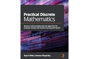 Practical Discrete Mathematics: Discover math principles that fuel algorithms for computer science and machine learning with 